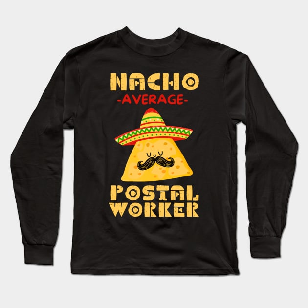 Nacho Average Postal Worker Long Sleeve T-Shirt by Teewyld